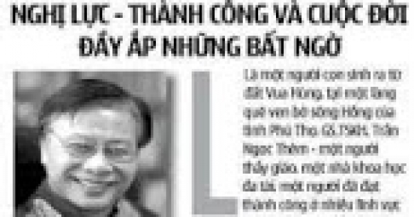 TẤM GƯƠNG NGƯỜI LÀM KHOA HỌC: GS.TSKH. Trần Ngọc Thêm: Nghị lực - Thành công  và Cuộc đời đầy ắp những bất ngờ